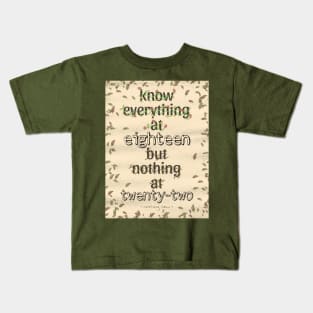 KNOW EVERYTHING @18 BUT NOTHING @22 LEAVES Kids T-Shirt